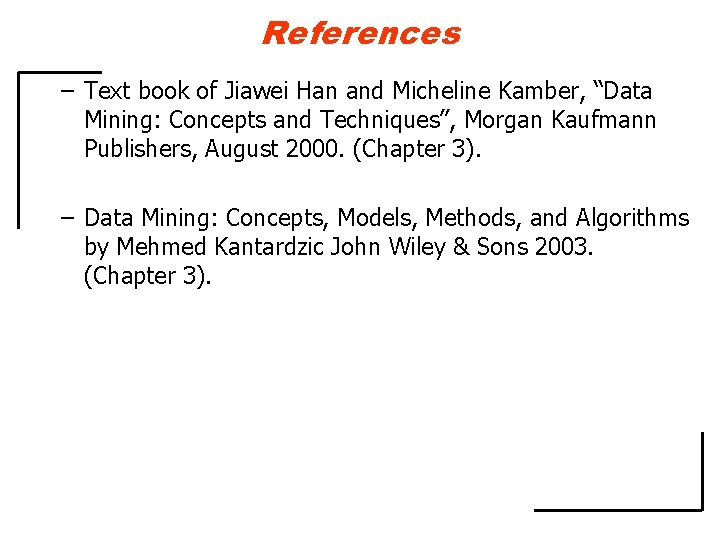 References – Text book of Jiawei Han and Micheline Kamber, “Data Mining: Concepts and