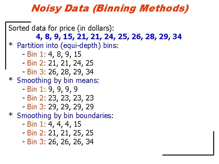 Noisy Data (Binning Methods) Sorted data for price (in dollars): 4, 8, 9, 15,
