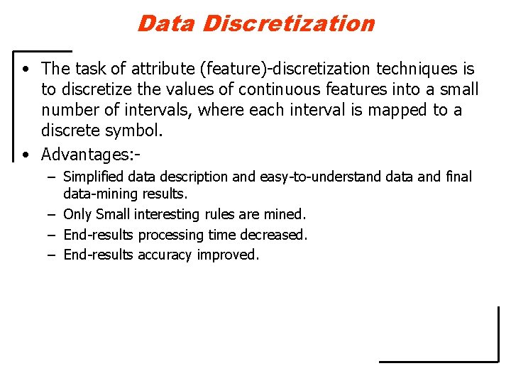 Data Discretization • The task of attribute (feature)-discretization techniques is to discretize the values