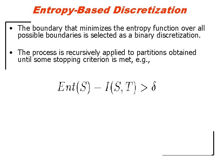 Entropy-Based Discretization • The boundary that minimizes the entropy function over all possible boundaries