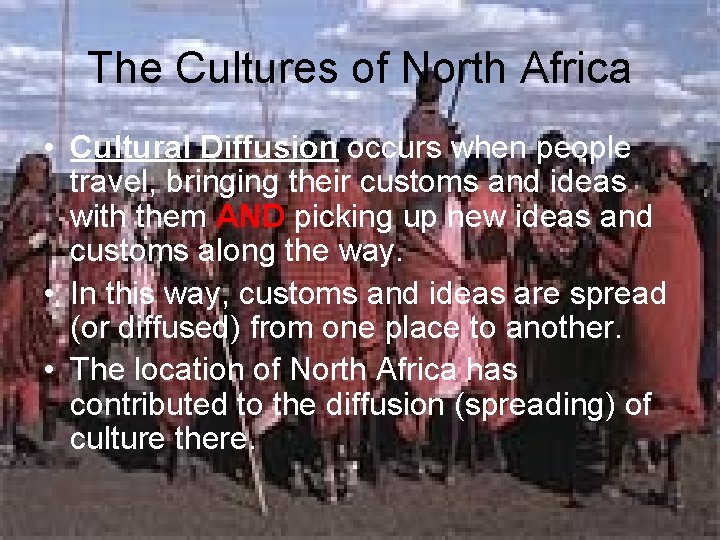 The Cultures of North Africa • Cultural Diffusion occurs when people travel, bringing their