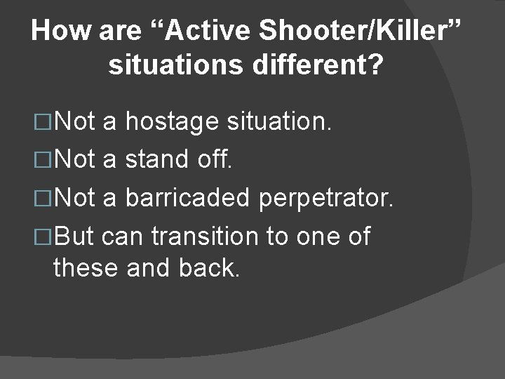 How are “Active Shooter/Killer” situations different? �Not a hostage situation. �Not a stand off.