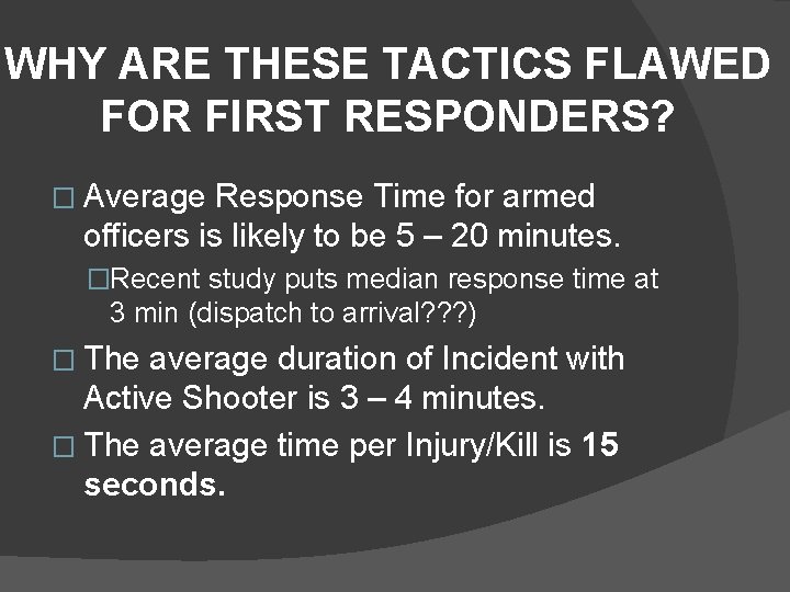 WHY ARE THESE TACTICS FLAWED FOR FIRST RESPONDERS? � Average Response Time for armed