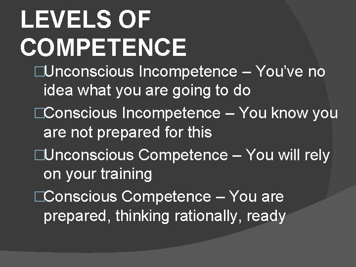 LEVELS OF COMPETENCE �Unconscious Incompetence – You’ve no idea what you are going to