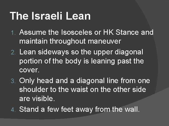 The Israeli Lean Assume the Isosceles or HK Stance and maintain throughout maneuver 2.