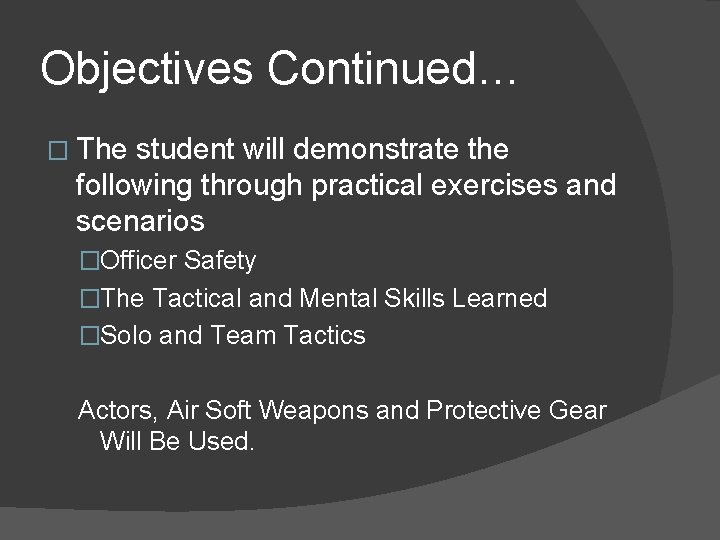 Objectives Continued… � The student will demonstrate the following through practical exercises and scenarios