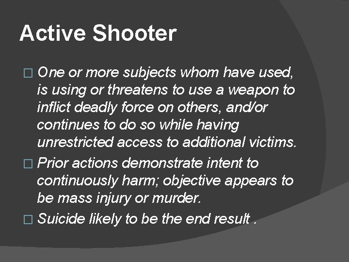 Active Shooter � One or more subjects whom have used, is using or threatens