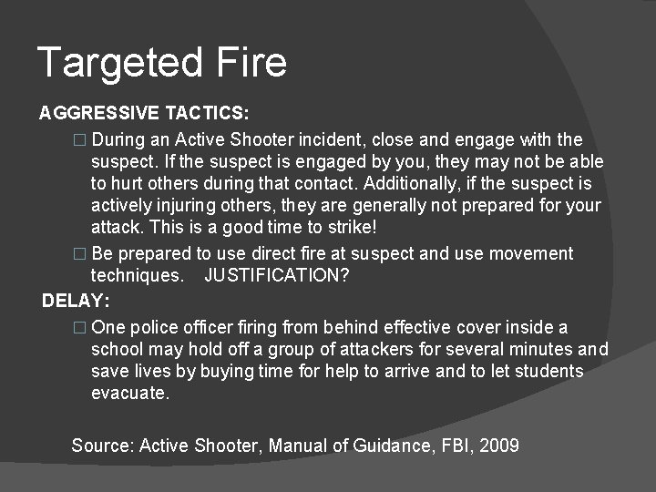 Targeted Fire AGGRESSIVE TACTICS: � During an Active Shooter incident, close and engage with