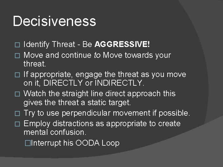Decisiveness � � � Identify Threat - Be AGGRESSIVE! Move and continue to Move