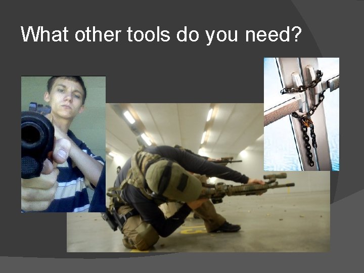 What other tools do you need? 