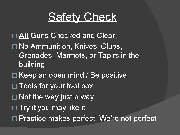 Safety Check � All Guns Checked and Clear. � No Ammunition, Knives, Clubs, Grenades,