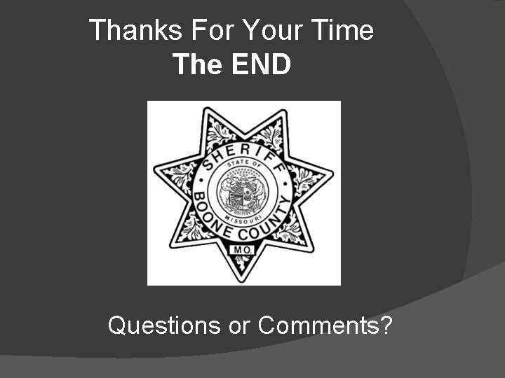 Thanks For Your Time The END Questions or Comments? 
