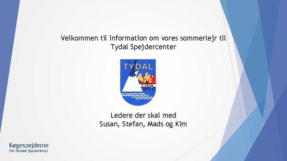 Velkommen til information om vores sommerlejr til Tydal Spejdercenter Ledere der skal med Susan,