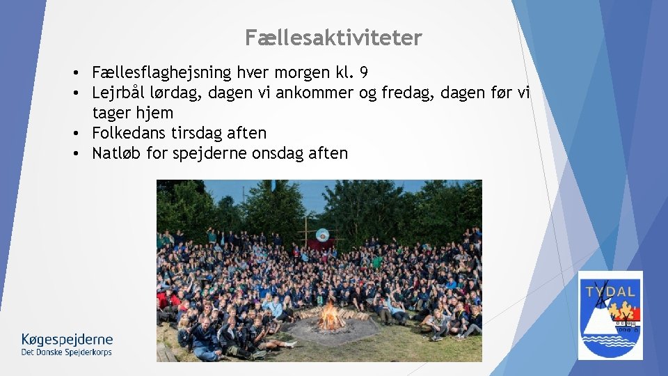 Fællesaktiviteter • Fællesflaghejsning hver morgen kl. 9 • Lejrbål lørdag, dagen vi ankommer og