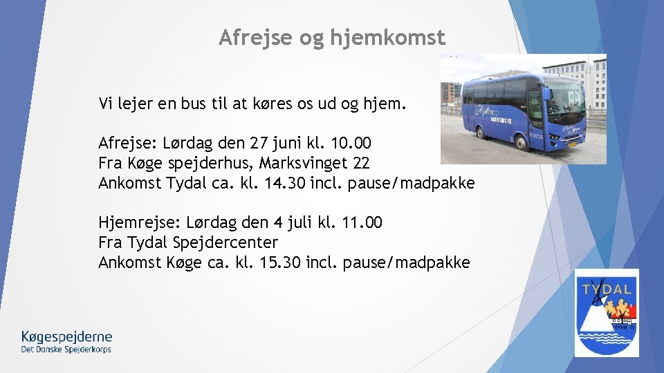 Afrejse og hjemkomst Vi lejer en bus til at køres os ud og hjem.