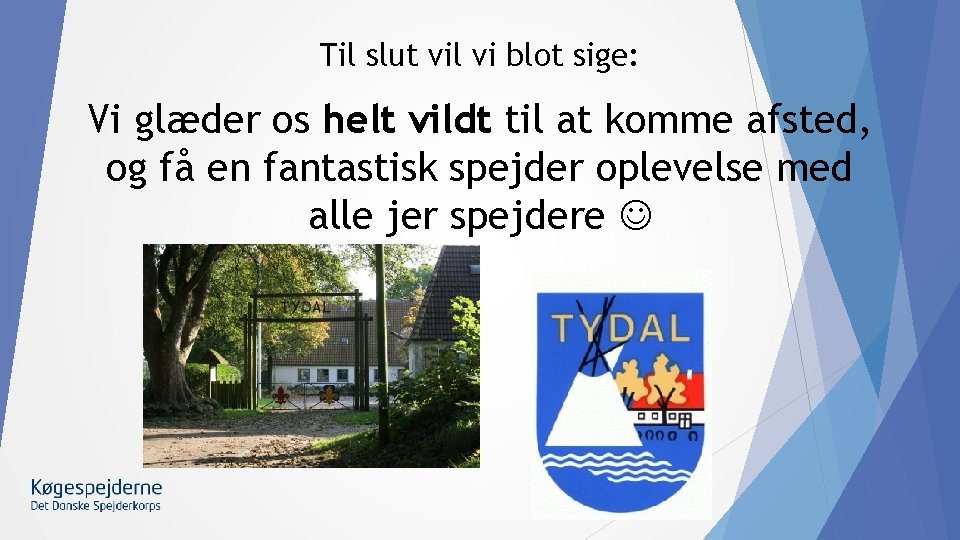 Til slut vil vi blot sige: Vi glæder os helt vildt til at komme