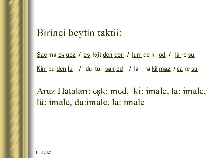 Birinci beytin taktii: Saç ma ey göz / es k(i) den gön / lüm