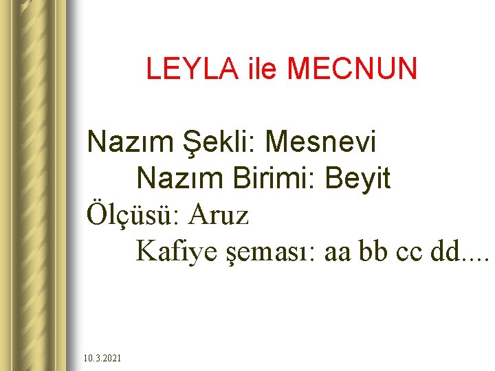 LEYLA ile MECNUN Nazım Şekli: Mesnevi Nazım Birimi: Beyit Ölçüsü: Aruz Kafiye şeması: aa