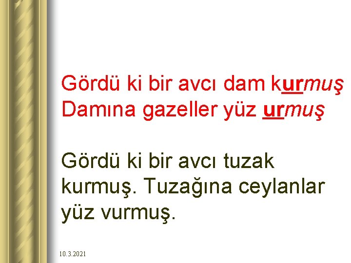 Gördü ki bir avcı dam kurmuş Damına gazeller yüz urmuş Gördü ki bir avcı