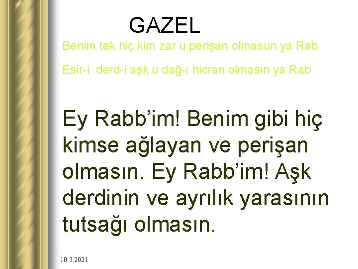 GAZEL Benim tek hiç kim zar u perişan olmasun ya Rab Esir-i derd-i aşk