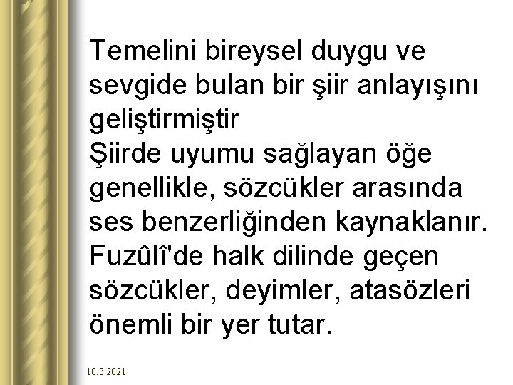 Temelini bireysel duygu ve sevgide bulan bir şiir anlayışını geliştirmiştir Şiirde uyumu sağlayan öğe