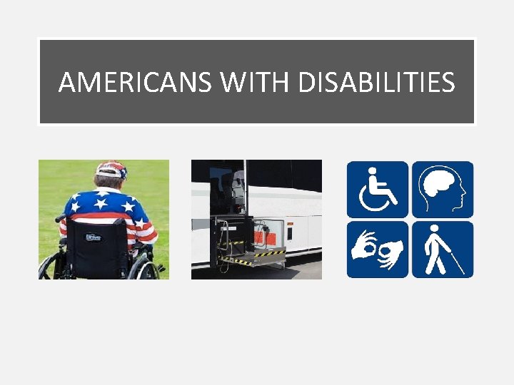 AMERICANS WITH DISABILITIES 