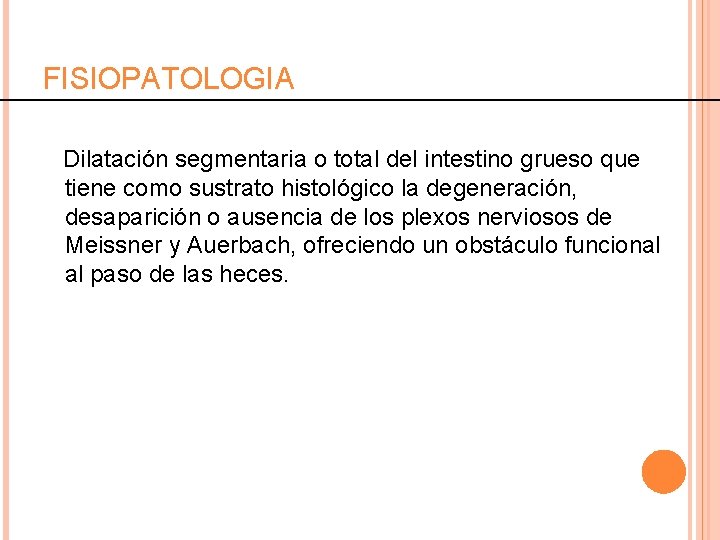 FISIOPATOLOGIA Dilatación segmentaria o total del intestino grueso que tiene como sustrato histológico la