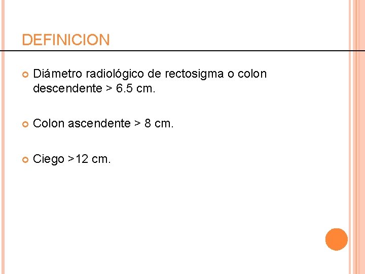 DEFINICION Diámetro radiológico de rectosigma o colon descendente > 6. 5 cm. Colon ascendente