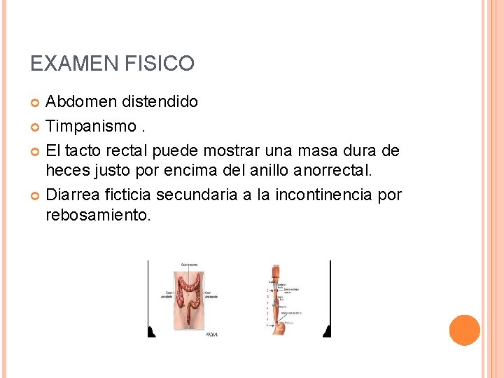 EXAMEN FISICO Abdomen distendido Timpanismo. El tacto rectal puede mostrar una masa dura de