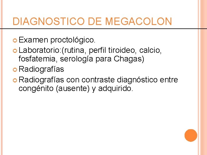 DIAGNOSTICO DE MEGACOLON Examen proctológico. Laboratorio: (rutina, perfil tiroideo, calcio, fosfatemia, serología para Chagas)