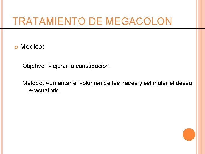 TRATAMIENTO DE MEGACOLON Médico: Objetivo: Mejorar la constipación. Método: Aumentar el volumen de las