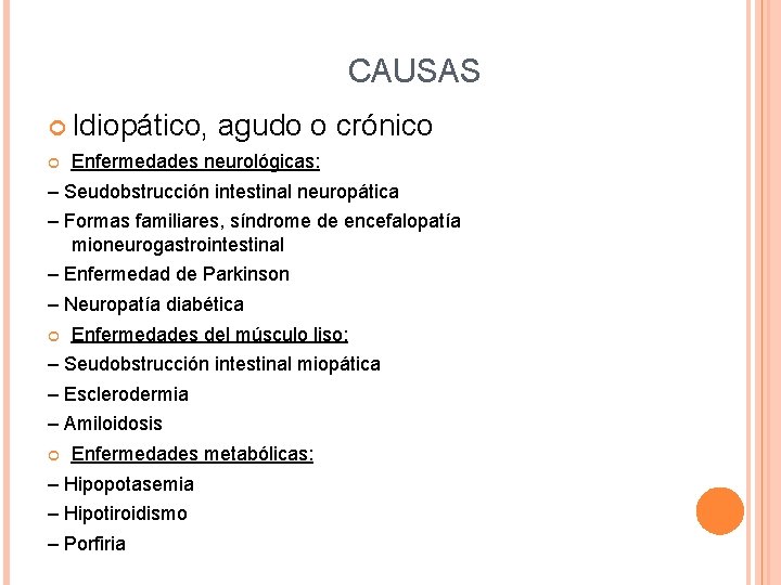  CAUSAS Idiopático, agudo o crónico Enfermedades neurológicas: – Seudobstrucción intestinal neuropática – Formas