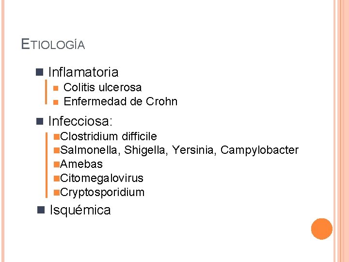 ETIOLOGÍA n Inflamatoria n n Colitis ulcerosa Enfermedad de Crohn n Infecciosa: n. Clostridium