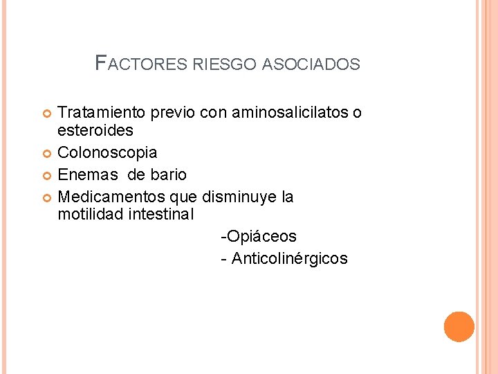 FACTORES RIESGO ASOCIADOS Tratamiento previo con aminosalicilatos o esteroides Colonoscopia Enemas de bario Medicamentos