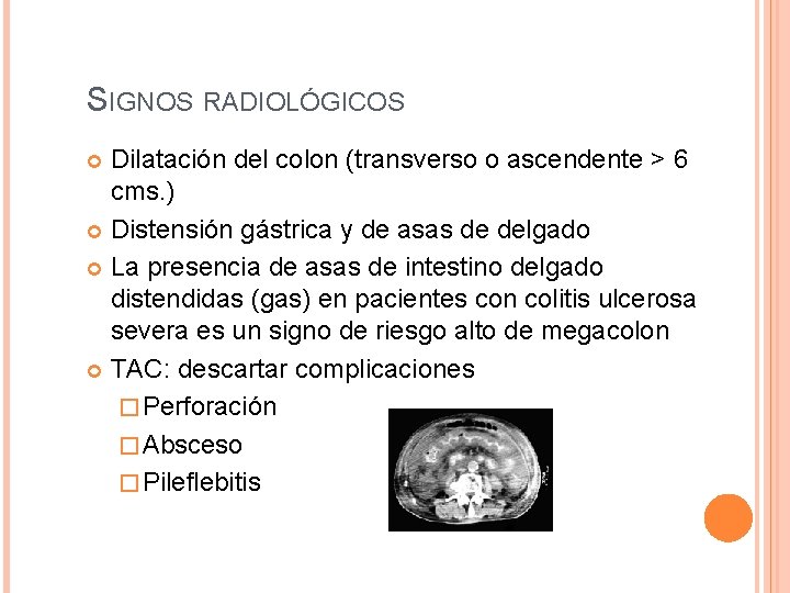 SIGNOS RADIOLÓGICOS Dilatación del colon (transverso o ascendente > 6 cms. ) Distensión gástrica