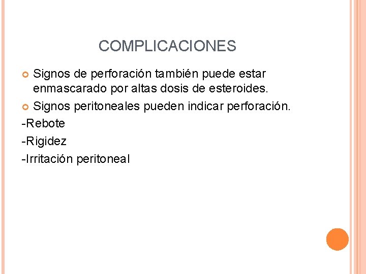 COMPLICACIONES Signos de perforación también puede estar enmascarado por altas dosis de esteroides. Signos