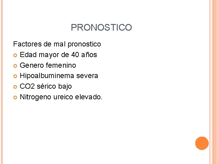  PRONOSTICO Factores de mal pronostico Edad mayor de 40 años Genero femenino Hipoalbuminema