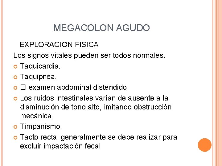 MEGACOLON AGUDO EXPLORACION FISICA Los signos vitales pueden ser todos normales. Taquicardia. Taquipnea. El
