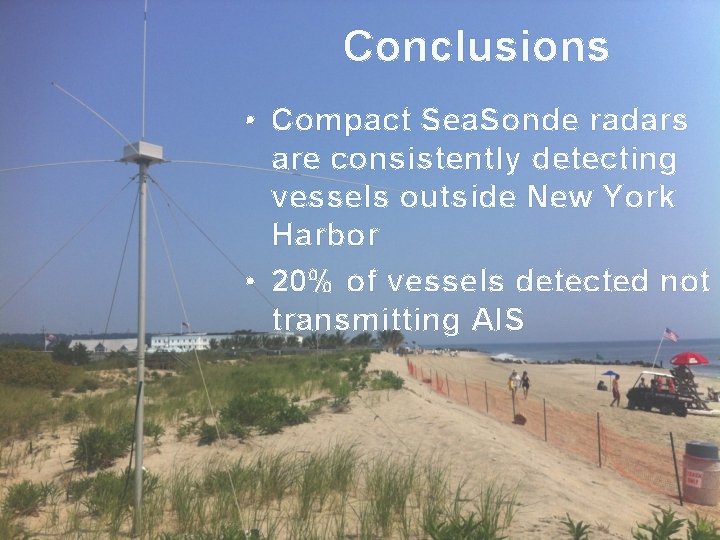 Conclusions • Compact Sea. Sonde radars are consistently detecting vessels outside New York Harbor