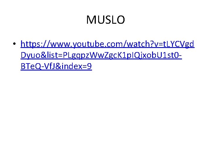 MUSLO • https: //www. youtube. com/watch? v=t. LYCVgd Dyuo&list=PLgqpz. Ww. Zgc. K 1 p.