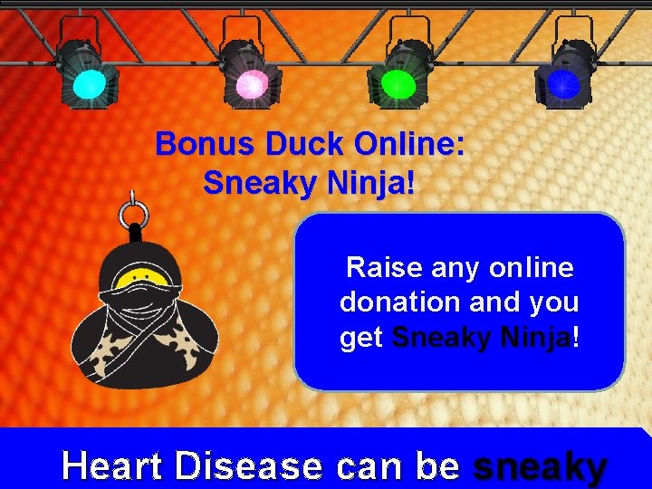 Bonus Duck Online: Sneaky Ninja! Raise any online donation and you get Sneaky Ninja! Bonus Duck Online: Sneaky Ninja! Raise any online donation and you get Sneaky Ninja!