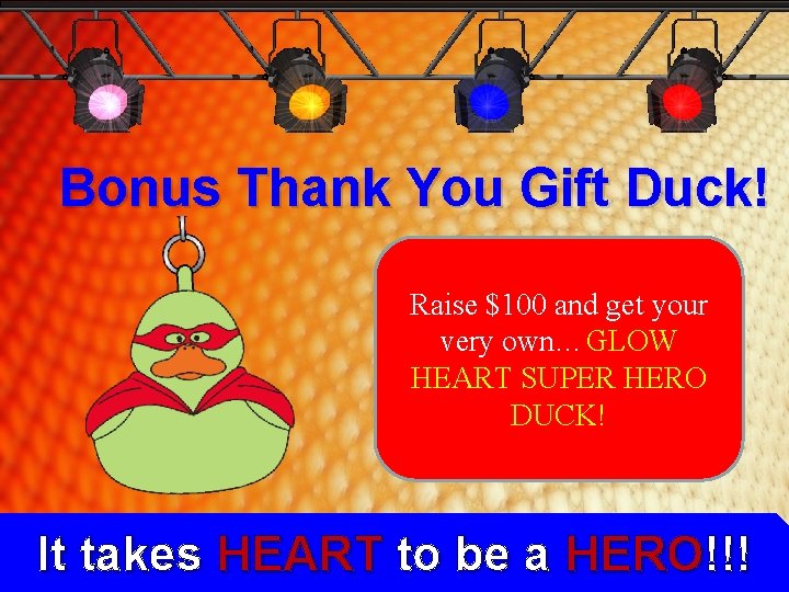 Bonus Thank You Gift Duck! Raise $100 and get your very own…GLOW HEART SUPER Bonus Thank You Gift Duck! Raise $100 and get your very own…GLOW HEART SUPER