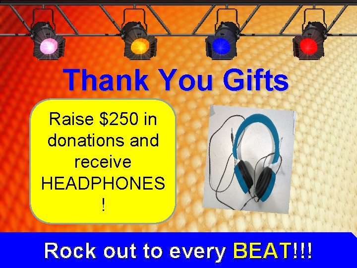 Thank You Gifts Raise $250 in donations and receive HEADPHONES ! Rock out to Thank You Gifts Raise $250 in donations and receive HEADPHONES ! Rock out to