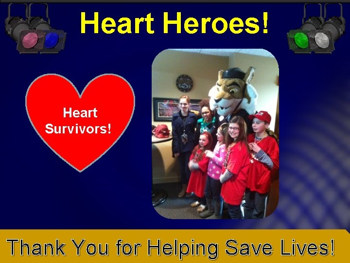 Heart Heroes! Heart Survivors! Thank You for Helping Save Lives! Heart Heroes! Heart Survivors! Thank You for Helping Save Lives!