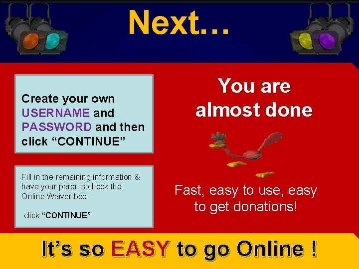 Next… Create your own USERNAME and PASSWORD and then click “CONTINUE” Fill in the Next… Create your own USERNAME and PASSWORD and then click “CONTINUE” Fill in the