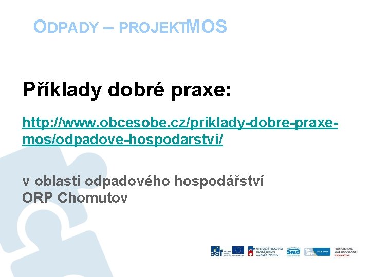 ODPADY – PROJEKTMOS Příklady dobré praxe: http: //www. obcesobe. cz/priklady-dobre-praxemos/odpadove-hospodarstvi/ v oblasti odpadového hospodářství