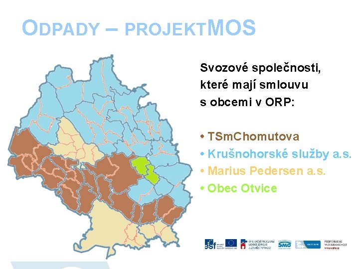 ODPADY – PROJEKTMOS Svozové společnosti, které mají smlouvu s obcemi v ORP: • TSm.