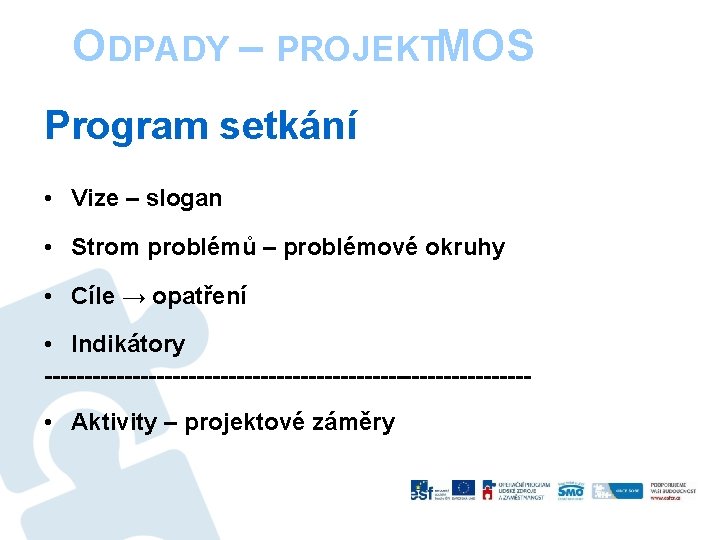 ODPADY – PROJEKTMOS Program setkání • Vize – slogan • Strom problémů – problémové