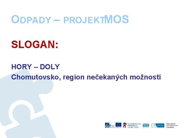 ODPADY – PROJEKTMOS SLOGAN: HORY – DOLY Chomutovsko, region nečekaných možností 