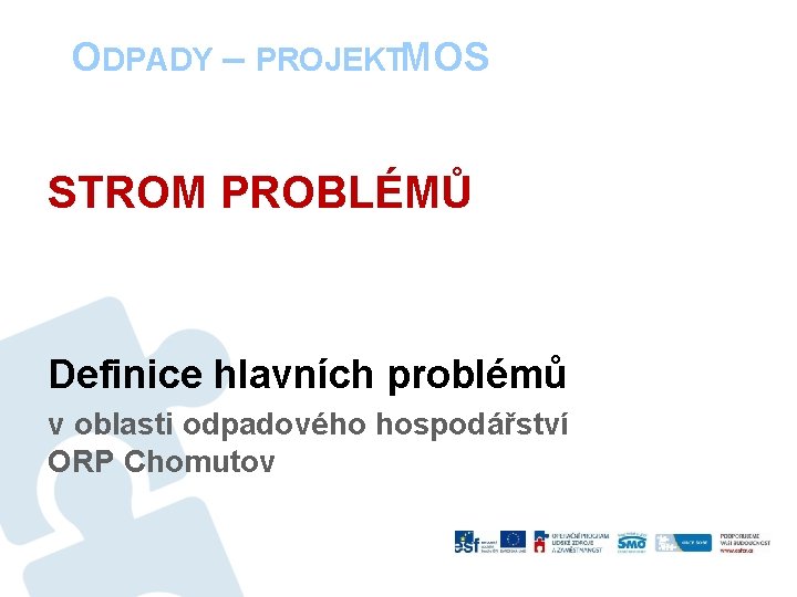 ODPADY – PROJEKTMOS STROM PROBLÉMŮ Definice hlavních problémů v oblasti odpadového hospodářství ORP Chomutov